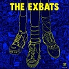 THE EXBATS: Kicks, Hits And Fits