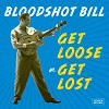 BLOODSHOT BILL: Get Loose Or Get Lost