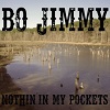 BO JIMMY: Nothin’ In My Pockets