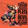 MIKE EDISON AND THE GUADALUPE PLATA: The Devil Can’t Do You No Harm