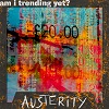 AUSTERITY: Am I Trending Yet?