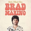 BRAD MARINO: Girl, I Want You