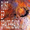 SPACEHEADS: Rust - EP