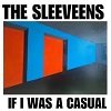 THE SLEEVEENS: If I Was A Casual