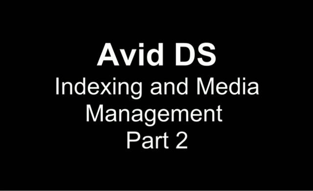 Avid DS – Indexing and Media Management (2 of 2)