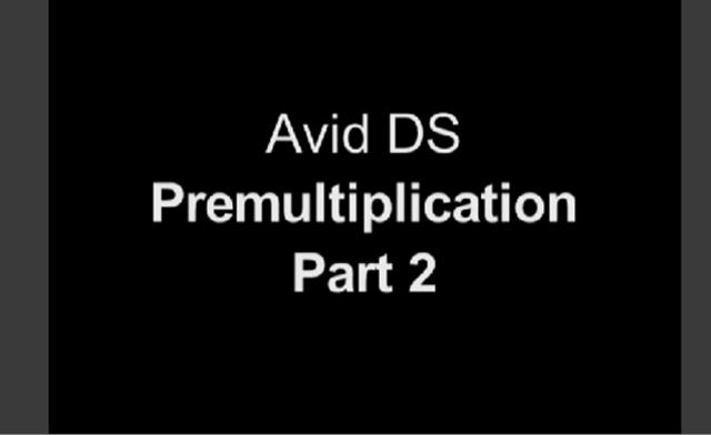 Premultiplication in Avid DS Pt 2 of 2