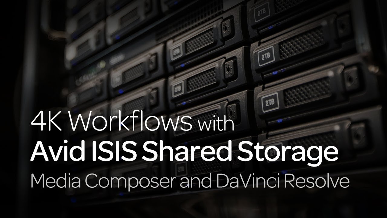 4K Workflows with Avid ISIS: Media Composer and DaVinci Resolve