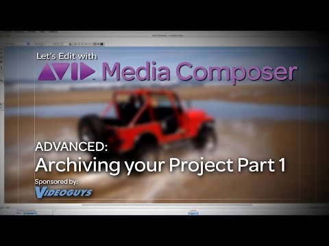 Let’s Edit with Media Composer – ADVANCED – Archiving your Project Part 1