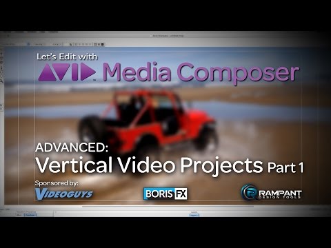 Let’s Edit with Media Composer – ADVANCED – Vertical Video Projects Part 1