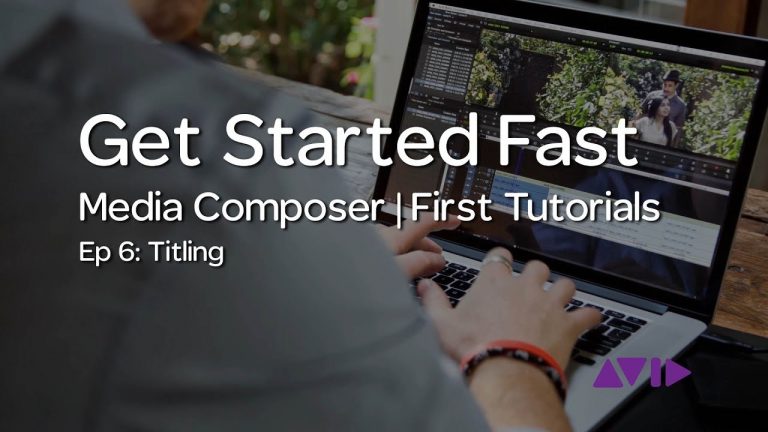 Get Started Fast with Media Composer | First — Episode 6: Titling