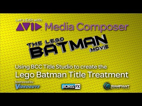 Let’s Edit with Media Composer – Creating the LEGO BATMAN look with BCC Title Studio