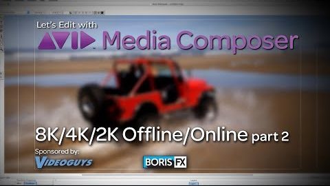 Let’s Edit with Media Composer – 8K 4K 2K Offline/Online Part 2