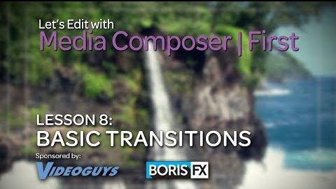 Let’s Edit with Media Composer | First – Lesson 8 – Basic Transitions