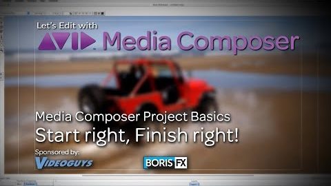 Let’s Edit with Media Composer – Start right, Finish right!