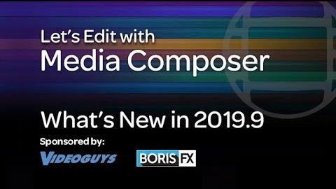 Let’s Edit with Media Composer – What’s New in 2019.9