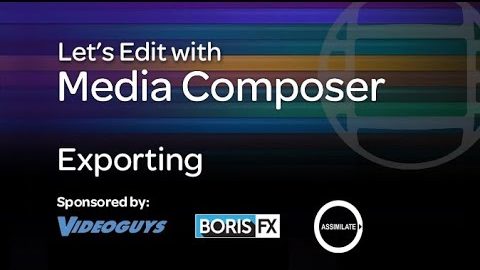 Let’s Edit with Media Composer – Exporting