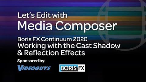 Let’s Edit with Media Composer – What’s New in Continuum 2020 Part 2 – Cast Shadow & Reflection