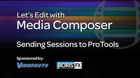 Let’s Edit with Media Composer – Sending Sessions to ProTools