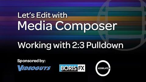 Let’s Edit with Media Composer – Working with 2:3 Pulldown