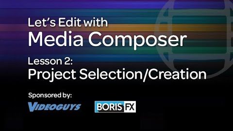 Let’s Edit with Media Composer – Lesson 2 – Project Selection/Creation