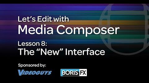 Let’s Edit with Media Composer – Lesson 8 – The “New” Interface