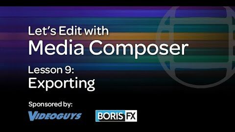 Let’s Edit with Media Composer – Lesson 9 – Exporting