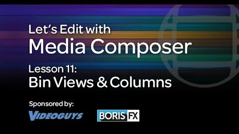 Let’s Edit with Media Composer – Lesson 11 – Bin Views And Columns
