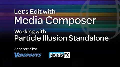 Let’s Edit with Media Composer – Working with Particle Illusion Standalone