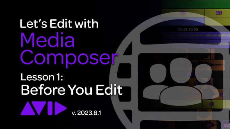 Let’s Edit with Media Composer – Lesson 1 – Before You Edit