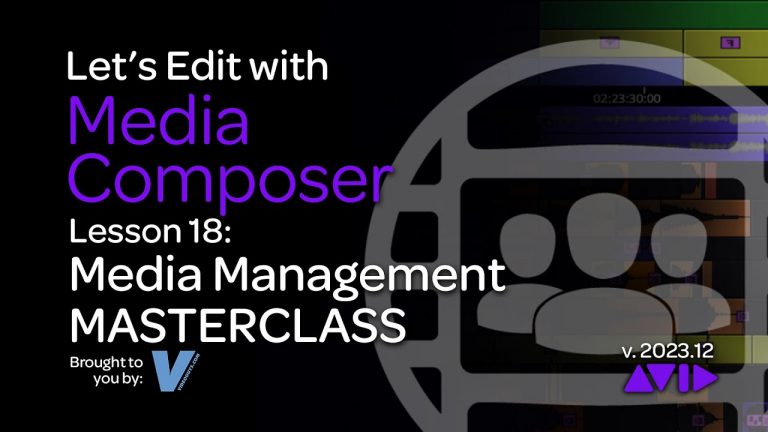 Let’s Edit with Media Composer – Lesson 18 – Media Management MASTERCLASS