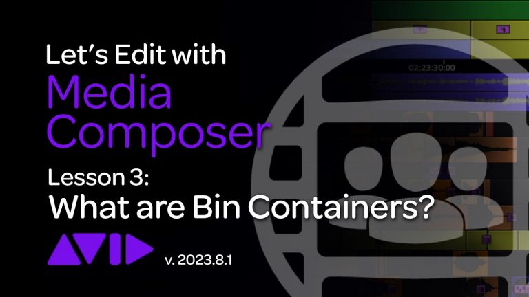 Let’s Edit with Media Composer – Lesson 3 – What are Bin Containers?