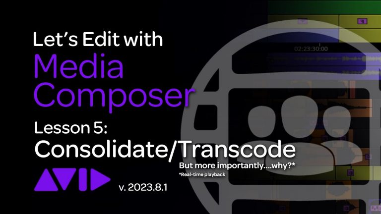 Let’s Edit with Media Composer – Lesson 5 – Consolidate/Transcode