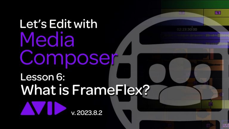 Let’s Edit with Media Composer – Lesson 6 – What is FrameFlex?