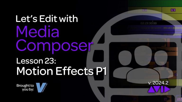 Let’s Edit with Media Composer – Lesson 23 – Motion Effects Part 1