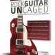 Rock Guitar Uncaged