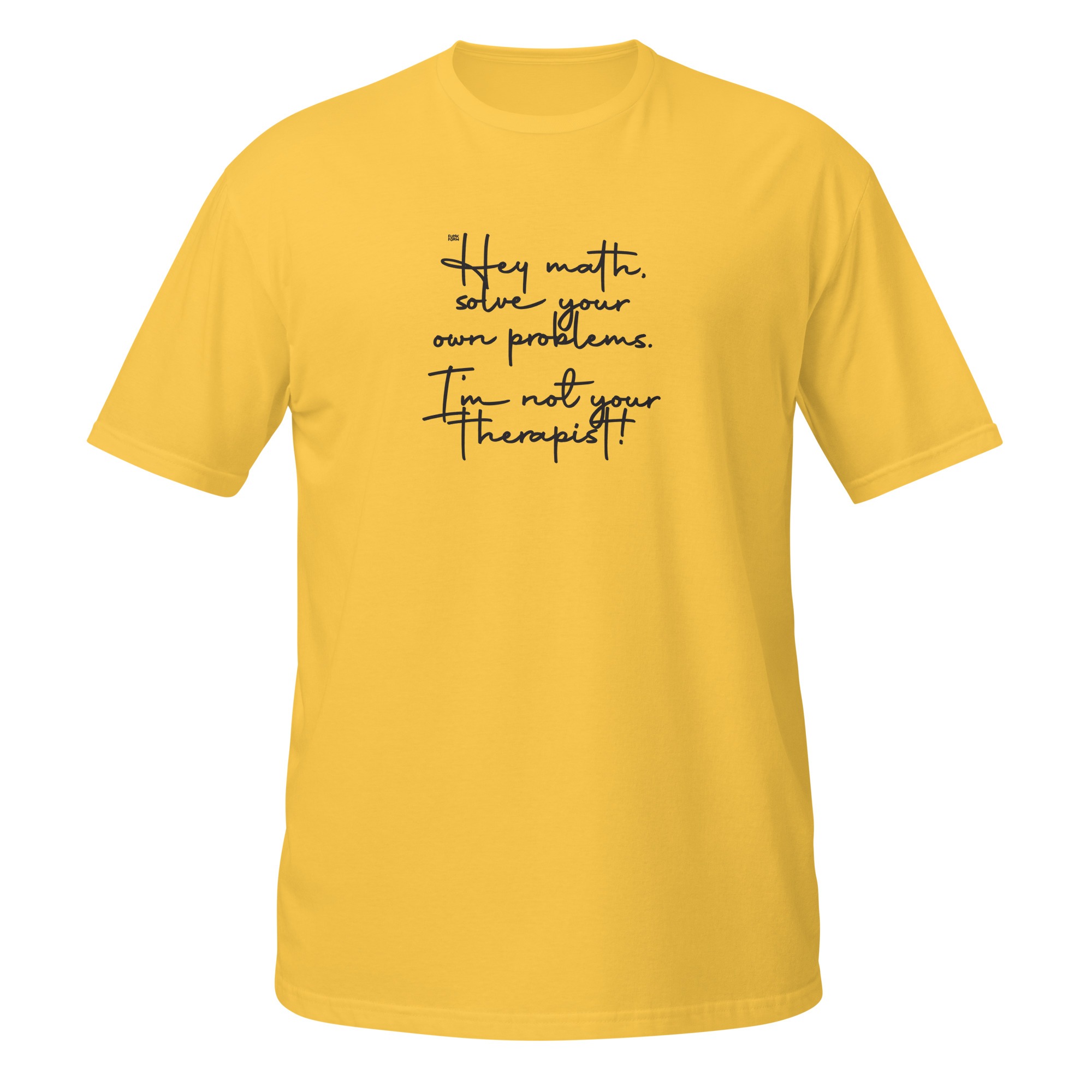 Hey math, solve your own problems. I'm not your therapist! 1 Hey math solve your own problems. I'm not your therapist!