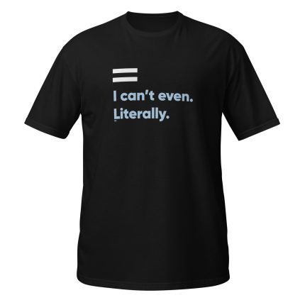I can't even. Literally. - Black, S