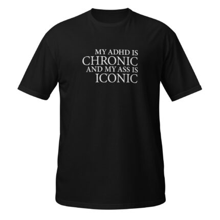 My ADHD is chronic and my ass is iconic - Bild 6