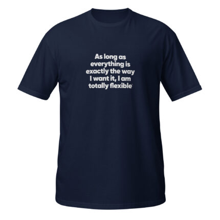 As long as everything is exactly the way I want it, I am totally flexible - Bild 7