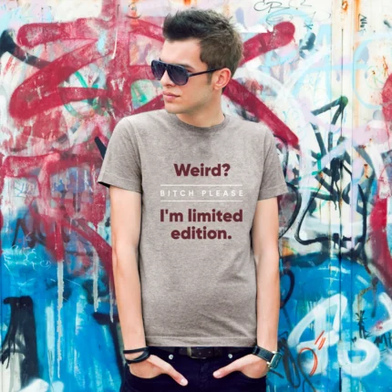 Alternative view of Weird? Bitch please. I’m limited edition.
