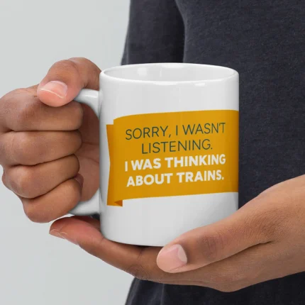 Mugg: Sorry I wasn't listening. I was thinking about trains. 10 Mugg: Sorry I wasn't listening. I was thinking about trains. - Bild 5