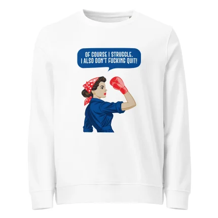 Vit sweatshirt med texten "Of course I struggle, I also don't fucking quit"