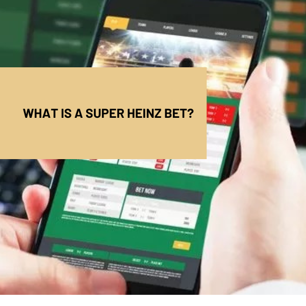 What is a Super Heinz Bet