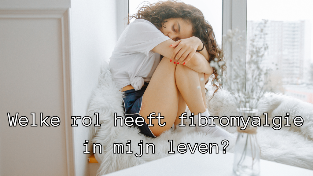 Welke rol heeft fibromyalgie in mijn leven? • Gelukkigdedertiende.nl