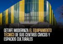 Getafe moderniza el equipamiento técnico de sus centros cívicos y espacios culturales