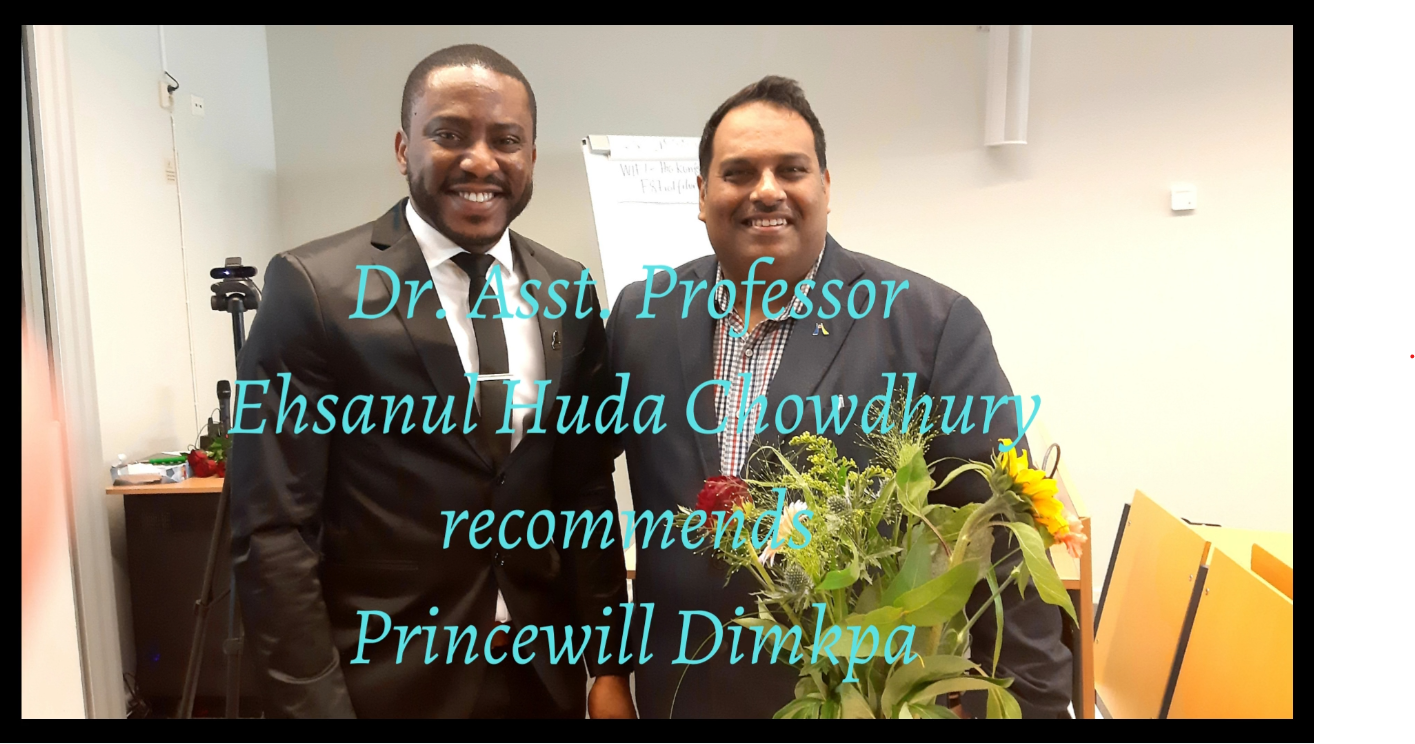 Dr. Asst. Professor Ehsanul Huda Chowdhury at University of Gävle in Sweden Recommends Princewill Dimkpa [video]