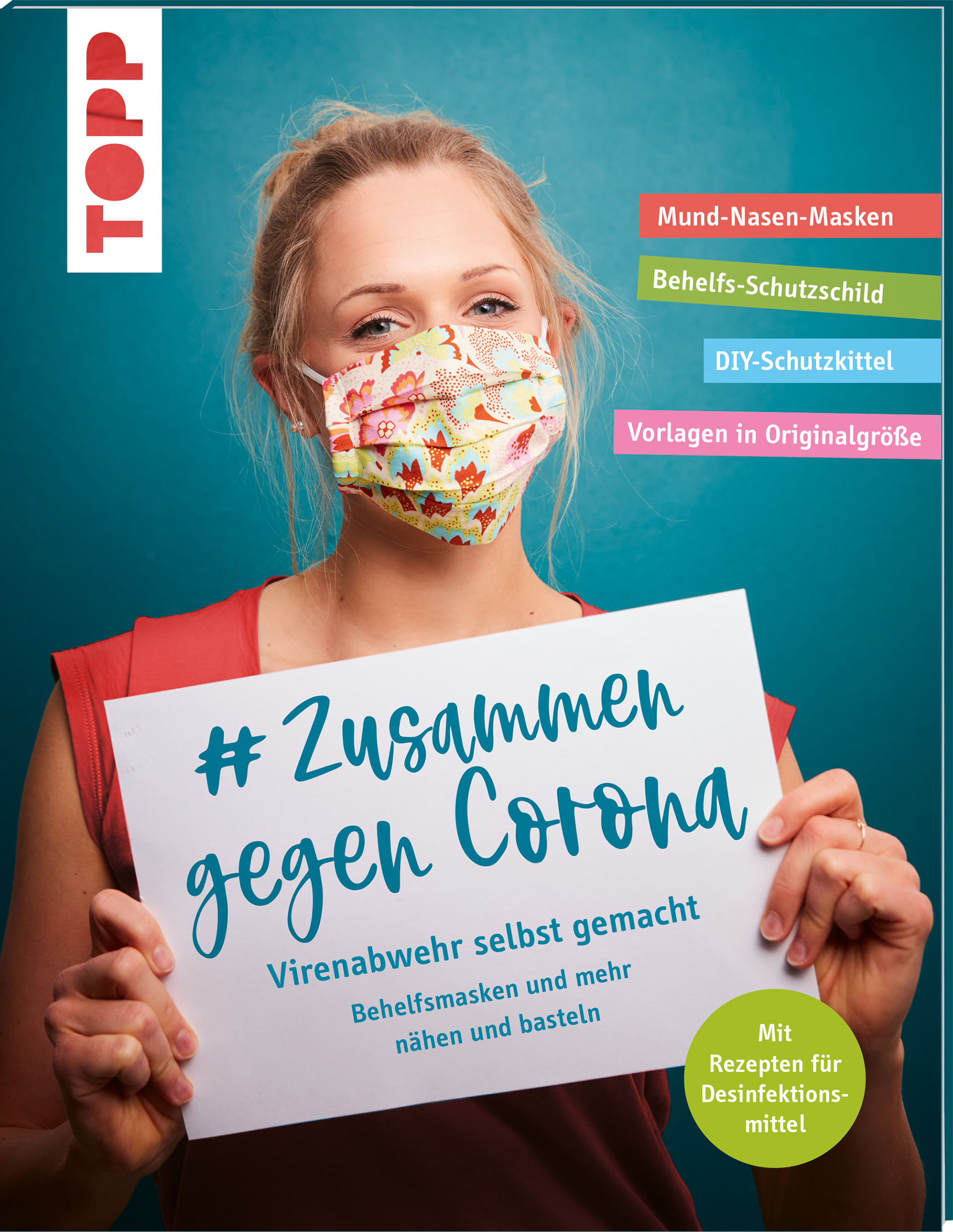 # Zusammen gegen Corona: Virenabwehr selbst gemacht – Behelfsmasken und mehr nähen und basteln. Mit Rezepten für Desinfektionsmittel