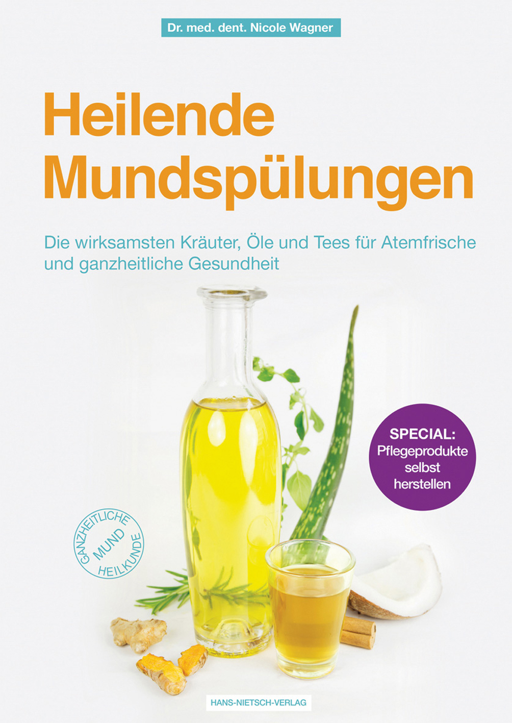 Heilende Mundspülungen. Die wirksamsten Kräuter, Öle und Tees für Atemfrische und ganzheitliche Gesundheit