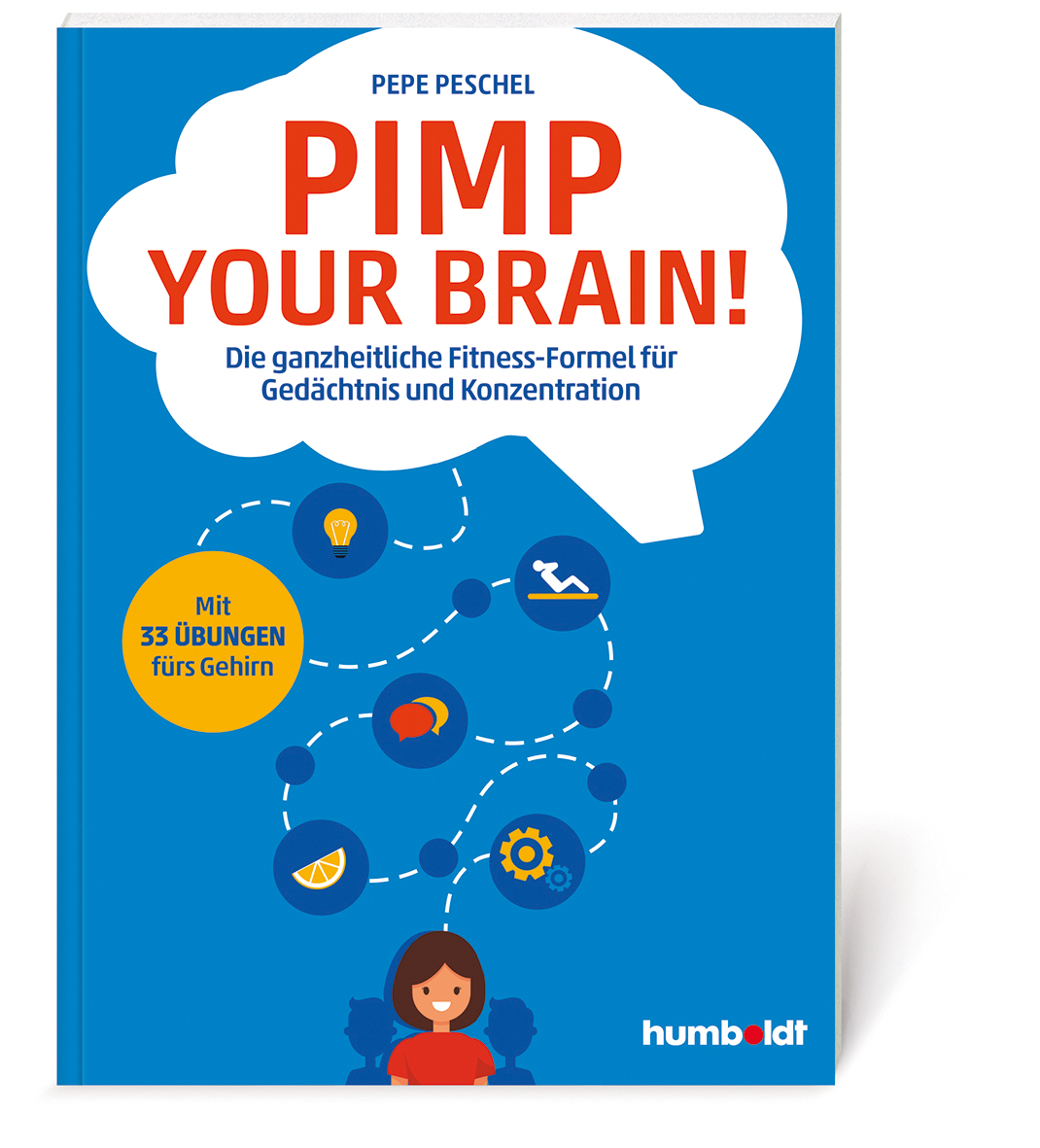 Pimp your Brain! Die ganzheitliche Fitness-Formel für Gedächtnis und Konzentration. Mit 33 Übungen fürs Gehirn