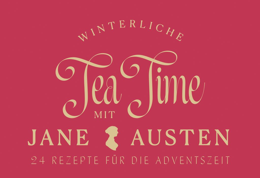 Winterliche Tea Time mit Jane Austen: 24 Rezepte für die Adventszeit